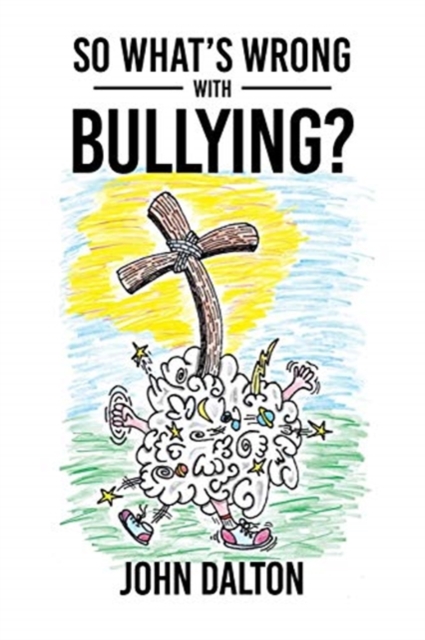 So What's Wrong with Bullying?, Paperback / softback Book