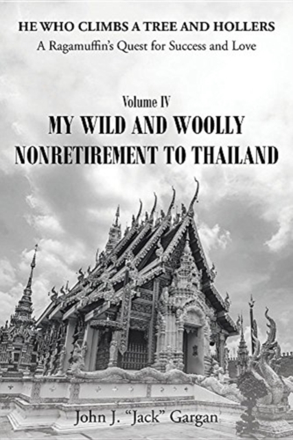 Volume IV : My Wild and Woolly Nonretirement to Thailand, Paperback / softback Book