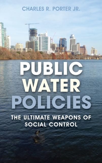 Public Water Policies : The Ultimate Weapons of Social Control, Hardback Book