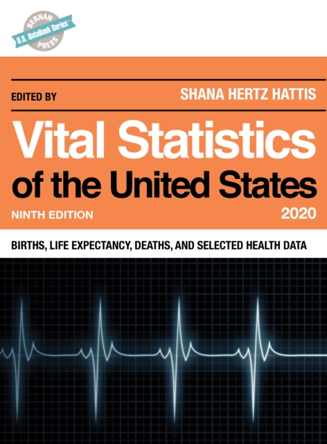 Vital Statistics of the United States 2020 : Births, Life Expectancy, Deaths, and Selected Health Data, Hardback Book