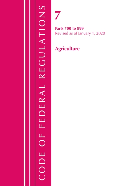 Code of Federal Regulations, Title 07 Agriculture 700-899, Revised as of January 1, 2020, Paperback / softback Book