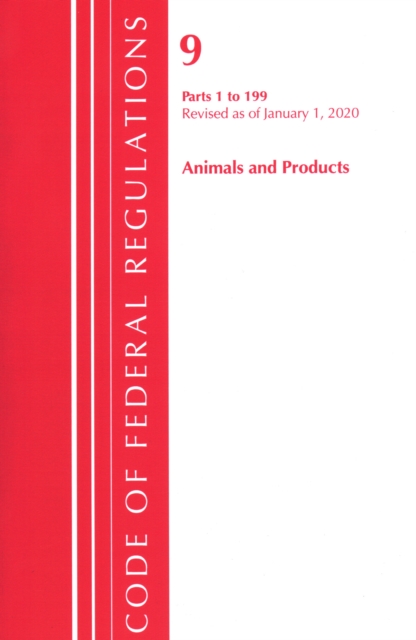 Code of Federal Regulations, Title 09 Animals and Animal Products 1-199, Revised as of January 1, 2020, Paperback / softback Book