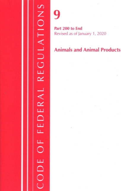 Code of Federal Regulations, Title 09 Animals and Animal Products 200-End, Revised as of January 1, 2020, Paperback / softback Book