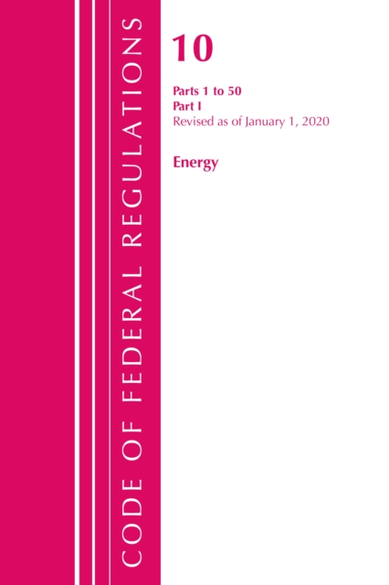 Code of Federal Regulations, Title 10 Energy 1-50, Revised as of January 1, 2020 : Part 1, Paperback / softback Book