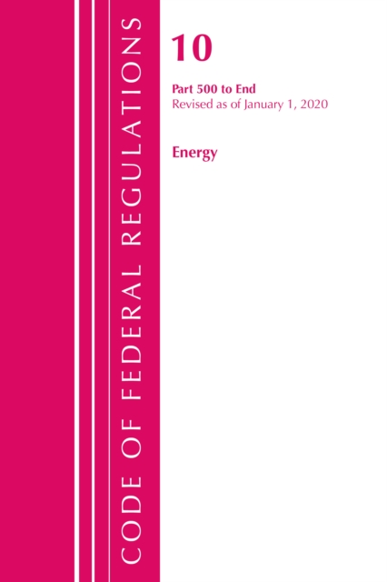 Code of Federal Regulations, Title 10 Energy 500-End, Revised as of January 1, 2020, Paperback / softback Book