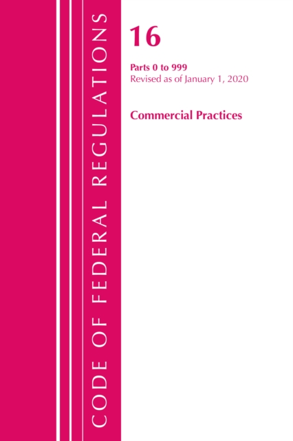 Code of Federal Regulations, Title 16 Commercial Practices 0-999, Revised as of January 1, 2020, Paperback / softback Book