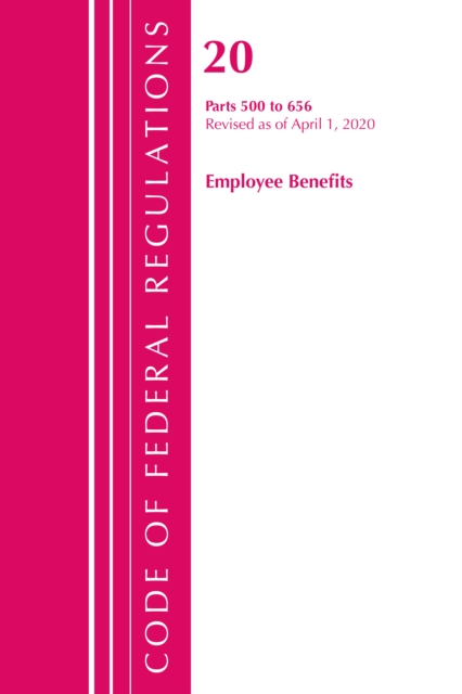 Code of Federal Regulations, Title 20 Employee Benefits 500-656, Revised as of April 1, 2020, Paperback / softback Book