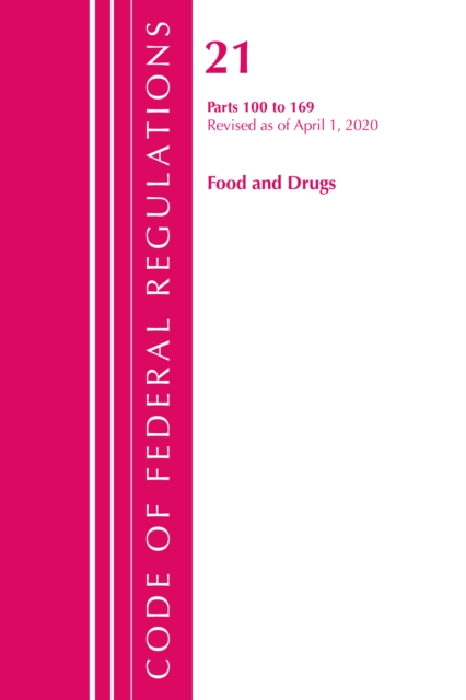 Code of Federal Regulations, Title 21 Food and Drugs 100-169, Revised as of April 1, 2020, Paperback / softback Book