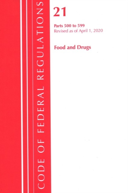 Code of Federal Regulations, Title 21 Food and Drugs 500-599, Revised as of April 1, 2020, Paperback / softback Book