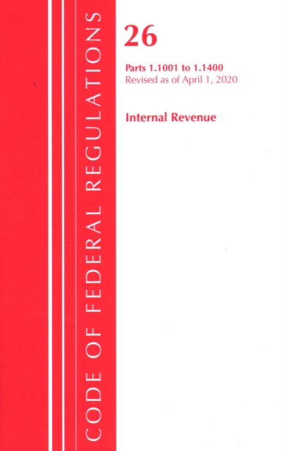Code of Federal Regulations, Title 26 Internal Revenue 1.1001-1.1400, Revised as of April 1, 2020, Paperback / softback Book