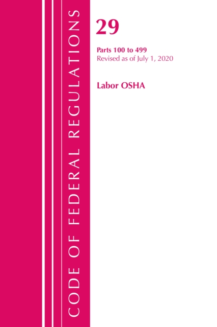 Code of Federal Regulations, Title 29 Labor/OSHA 100-499, Revised as of July 1, 2020, Paperback / softback Book