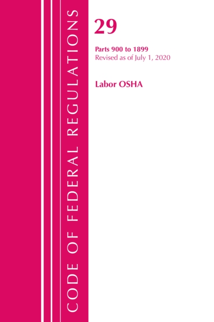 Code of Federal Regulations, Title 29 Labor/OSHA 900-1899, Revised as of July 1, 2020, Paperback / softback Book