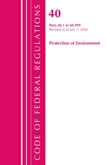 Code of Federal Regulations, Title 40: Part 60, (Sec. 60.1 - 60.499) (Protection of Environment) Air Programs : Revised 7/20, Paperback / softback Book