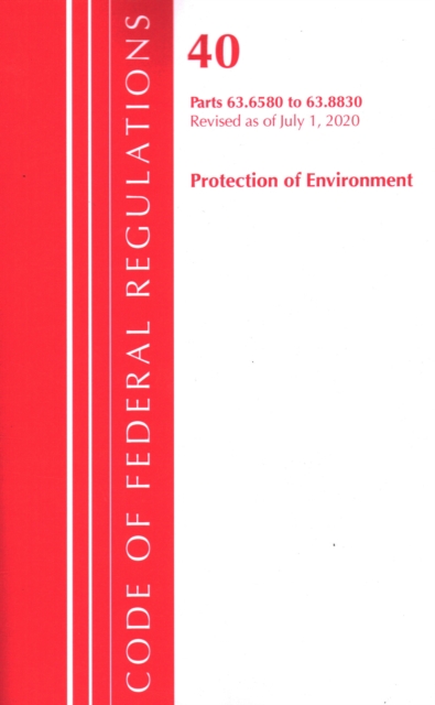 Code of Federal Regulations, Title 40 Protection of the Environment 63.6580-63.8830, Revised as of July 1, 2020, Paperback / softback Book
