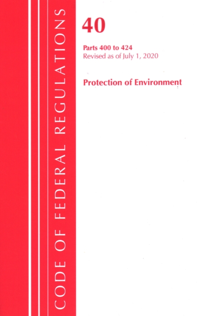 Code of Federal Regulations, Title 40 Protection of the Environment 400-424, Revised as of July 1, 2020, Paperback / softback Book