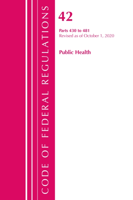 Code of Federal Regulations, Title 42 Public Health 430-481, Revised as of October 1, 2020, Paperback / softback Book