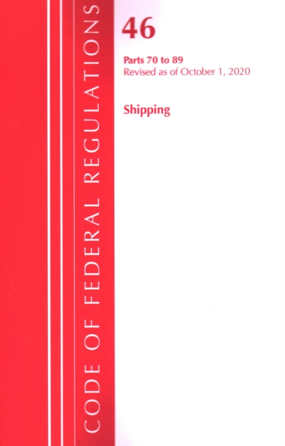 Code of Federal Regulations, Title 46 Shipping 70-89, Revised as of October 1, 2020, Paperback / softback Book