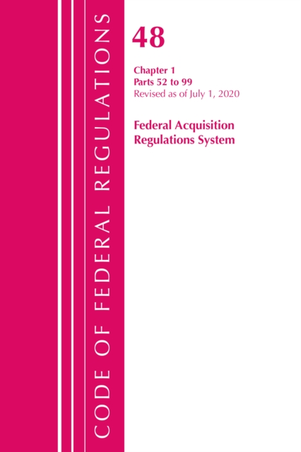 Code of Federal Regulations, Title 48 Federal Acquisition Regulations System Chapter 1 (52-99), Revised as of October 1, 2020, Paperback / softback Book