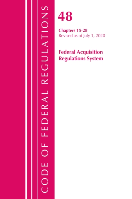Code of Federal Regulations, Title 48 Federal Acquisition Regulations System Chapters 15-28, Revised as of October 1, 2020, Paperback / softback Book