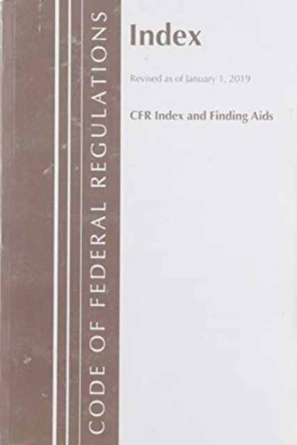 Code of Federal Regulations, Index and Finding Aids, Revised as of January 1, 2019, Paperback / softback Book