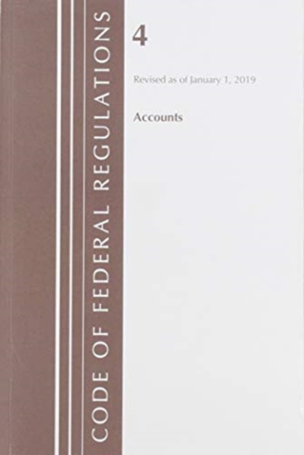 Code of Federal Regulations, Title 04 Accounts, Revised as of January 1, 2019, Paperback / softback Book