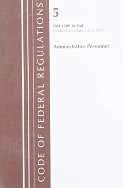 Code of Federal Regulations, Title 05 Administrative Personnel 1200-End, Revised as of January 1, 2019, Paperback / softback Book