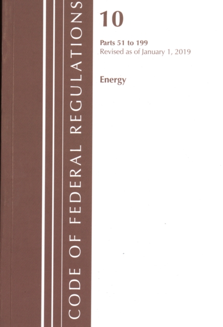 Code of Federal Regulations, Title 10 Energy 51-199, Revised as of January 1, 2019, Paperback / softback Book