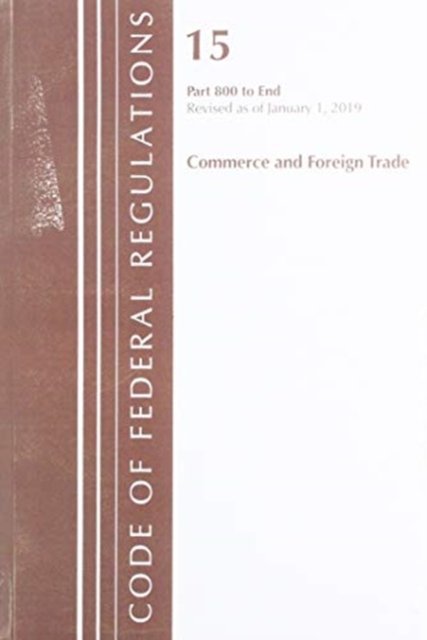 Code of Federal Regulations, Title 15 Commerce and Foreign Trade 800-End, Revised as of January 1, 2019, Paperback / softback Book