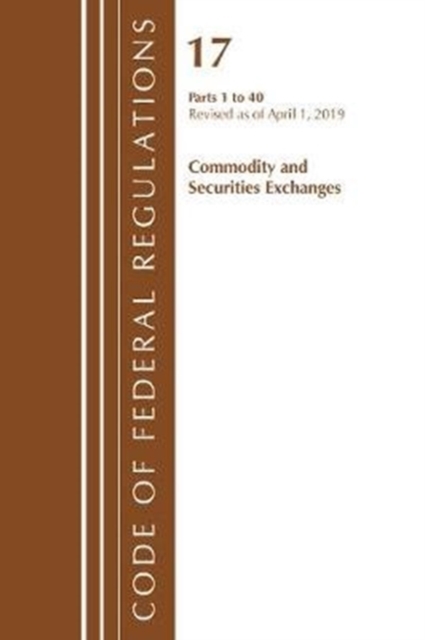 Code of Federal Regulations, Title 17 Commodity and Securities Exchanges 1-40, Revised as of April 1, 2019, Paperback / softback Book