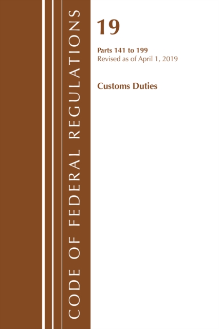 Code of Federal Regulations, Title 19 Customs Duties 141-199, Revised as of April 1, 2019, Paperback / softback Book