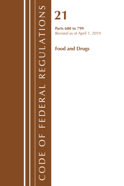 Code of Federal Regulations, Title 21 Food and Drugs 600-799, Revised as of April 1, 2019, Paperback / softback Book