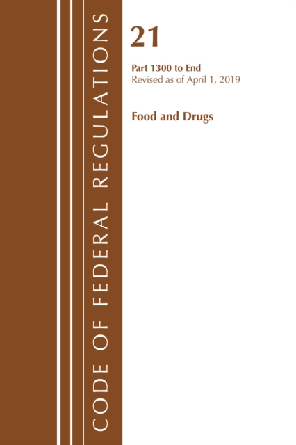 Code of Federal Regulations, Title 21 Food and Drugs 1300-End, Revised as of April 1, 2019, Paperback / softback Book