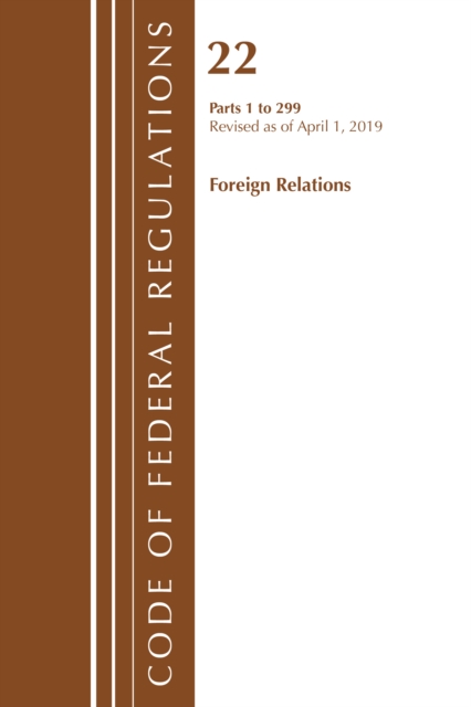 Code of Federal Regulations, Title 22 Foreign Relations 1-299, Revised as of April 1, 2019, Paperback / softback Book