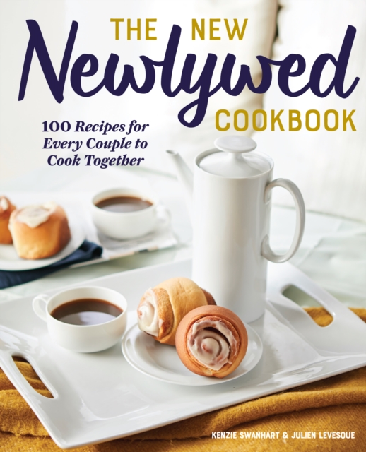 The New Newlywed Cookbook : 100 Recipes for Every Couple to Cook Together, EPUB eBook