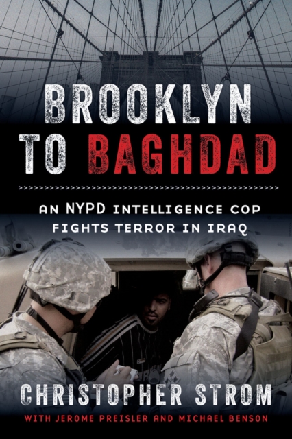 Brooklyn to Baghdad : An NYPD Intelligence Cop Fights Terror in Iraq, Hardback Book
