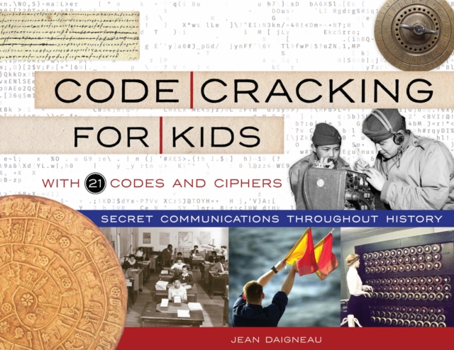 Code Cracking for Kids : Secret Communications Throughout History, with 21 Codes and Ciphers, EPUB eBook