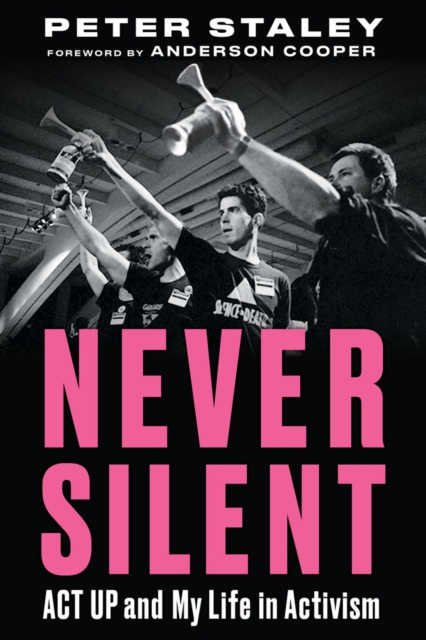 Never Silent : ACT UP and My Life in Activism, Hardback Book