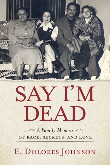 Say I'm Dead : A Family Memoir of Race, Secrets, and Love, Hardback Book