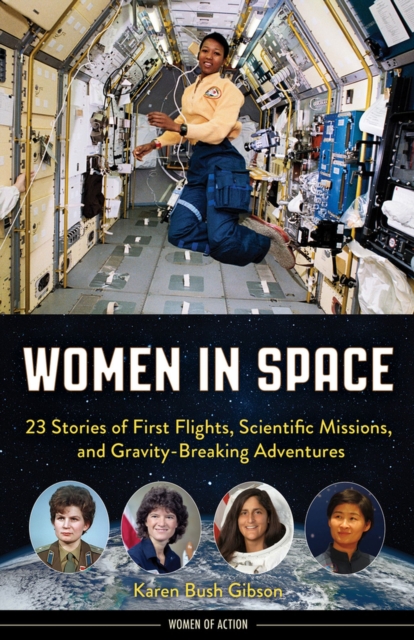 Women in Space : 23 Stories of First Flights, Scientific Missions, and Gravity-Breaking Adventures, Paperback / softback Book