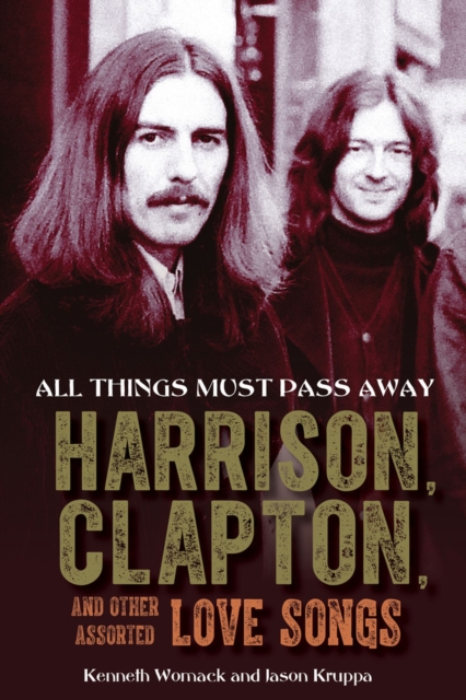 All Things Must Pass Away : Harrison, Clapton, and Other Assorted Love Songs, Hardback Book