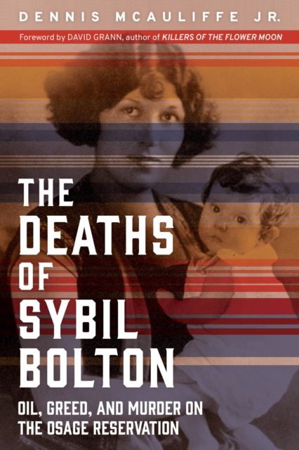 The Deaths of Sybil Bolton : Oil, Greed, and Murder on the Osage Reservation, EPUB eBook