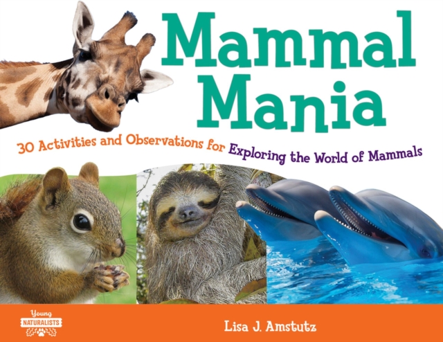 Mammal Mania : 30 Activities and Observations for Exploring the World of Mammals, Paperback / softback Book