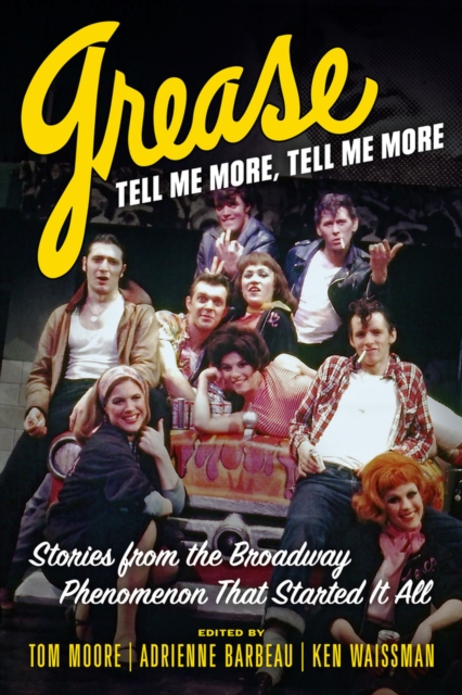 Grease, Tell Me More, Tell Me More : Stories from the Broadway Phenomenon That Started It All, Hardback Book