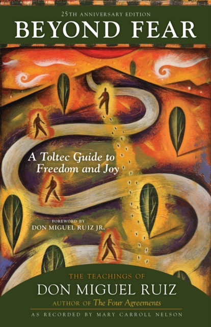 Beyond Fear : A Toltec Guide to Freedom and Joy: The Teachings of Don Miguel Ruiz, PDF eBook