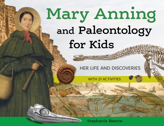 Mary Anning and Paleontology for Kids : Her Life and Discoveries, with 21 Activities, EPUB eBook