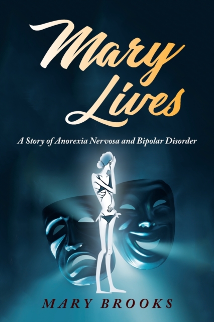 Mary Lives : A Story of Anorexia Nervosa and Bipolar Disorder, Paperback / softback Book