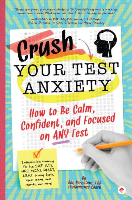 Crush Your Test Anxiety : How to Be Calm, Confident, and Focused on Any Test!, Paperback / softback Book
