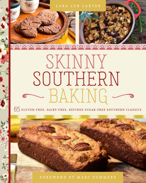 Skinny Southern Baking : 65 Gluten-Free, Dairy-Free, Refined Sugar-Free Southern Classics, PDF eBook