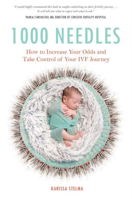 1000 Needles : How to Increase Your Odds and Take Control of Your IVF Journey, Paperback / softback Book