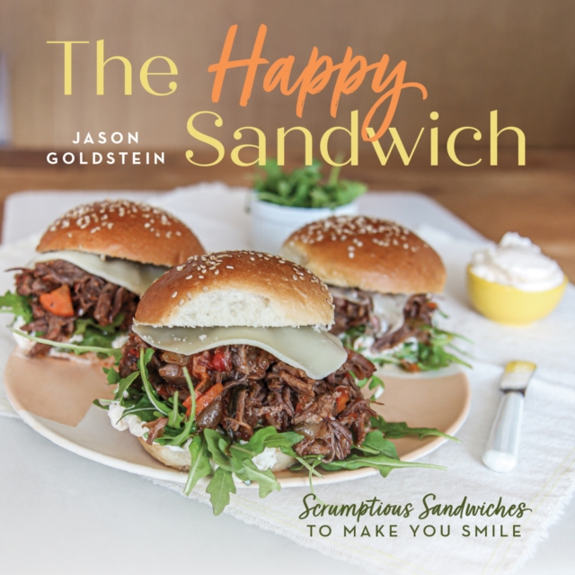 The Happy Sandwich : Scrumptious Sandwiches to Make You Smile, Board book Book